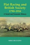 Cover-Bild zum Titel 'Flat Racing and British Society, 1790-1914' von 'Mike Huggins'