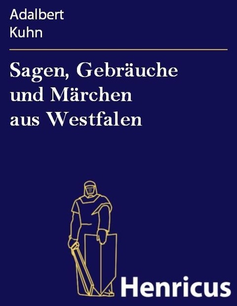 Sagen, Gebräuche und Märchen aus Westfalen - Adalbert Kuhn