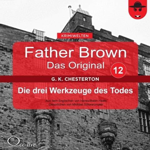 Father Brown 12 - Die drei Werkzeuge des Todes (Das Original) - Gilbert Keith Chesterton, Hanswilhelm Haefs