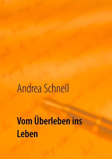 Vom Überleben ins Leben - Andrea Schnell