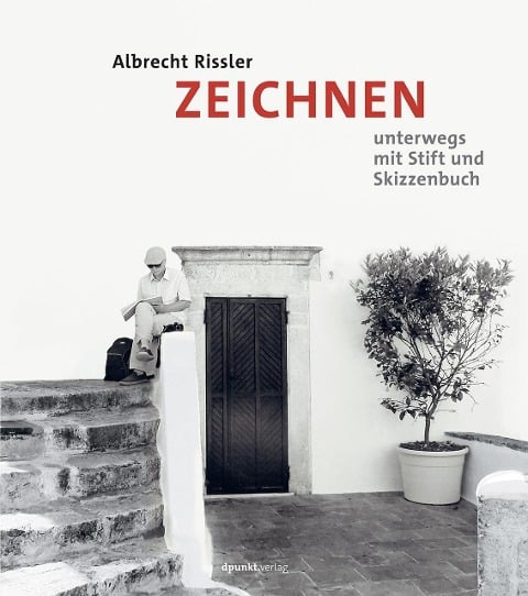 Zeichnen - Unterwegs mit Stift und Skizzenbuch - Albrecht Rissler