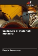 Cover-Bild zum Titel 'Saldatura di materiali metallici' von 'Zakaria Boumerzoug'