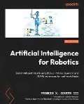 Artificial Intelligence for Robotics - Francis X. Govers III