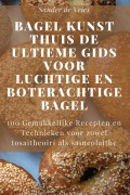 Cover-Bild zum Titel 'Bagel Kunst Thuis De Ultieme Gids voor Luchtige en Boterachtige Bagel' von 'Sander de Vries'