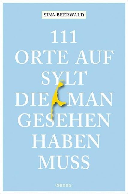111 Orte auf Sylt, die man gesehen haben muss - Sina Beerwald