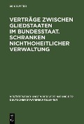 Cover-Bild zum Titel 'Verträge zwischen Gliedstaaten im Bundesstaat. Schranken nichthoheitlicher Verwaltung' von ''