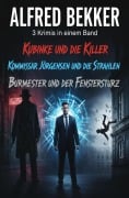 Cover-Bild zum Titel '3 Krimis in einem Band: Kubinke und die Killer / Kommissar Jörgensen und die Strahlen / Burmester und der Fenstersturz' von 'Alfred Bekker'
