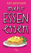 Cover-Bild zum Titel 'Mehr Essen essen' von 'Kat Menschik'