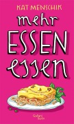 Cover-Bild zum Titel 'Mehr Essen essen' von 'Kat Menschik'