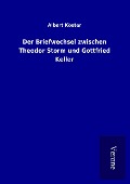 Cover-Bild zum Titel 'Der Briefwechsel zwischen Theodor Storm und Gottfried Keller' von 'Albert Köster'
