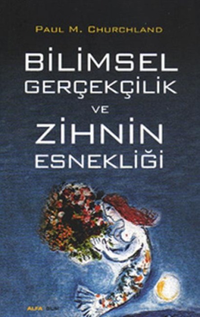 Bilimsel Gercekcilik ve Zihnin Esnekligi - Paul M. Churchland