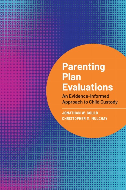 Parenting Plan Evaluations - Jonathan W Gould, Christopher M Mulchay