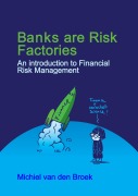 Cover-Bild zum Titel 'Banks are Risk Factories: An introduction to the Financial Risks from Banking' von 'Michiel van den Broek'