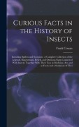 Cover-Bild zum Titel 'Curious Facts in the History of Insects; Including Spiders and Scorpions. A Complete Collection of the Legends, Superstitions, Beliefs, and Ominous Si' von 'Frank Cowan'