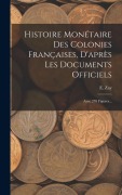 Cover-Bild zum Titel 'Histoire Monétaire Des Colonies Françaises, D'après Les Documents Officiels: Avec 278 Figures...' von 'E. Zay'