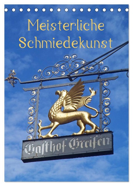 Meisterliche Schmiedekunst (Tischkalender 2025 DIN A5 hoch), CALVENDO Monatskalender - Ilona Andersen