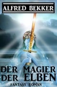 Cover-Bild zum Titel 'Der Magier der Elben' von 'Alfred Bekker'