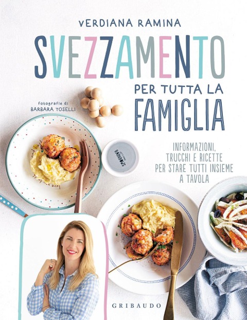 Svezzamento per tutta la famiglia. Informazioni, trucchi e ricette per stare tutti insieme a tavola - Verdiana Ramina
