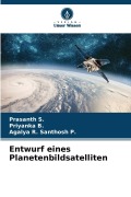 Cover-Bild zum Titel 'Entwurf eines Planetenbildsatelliten' von 'Prasanth S., Agalya R. Santhosh P., Priyanka B.'