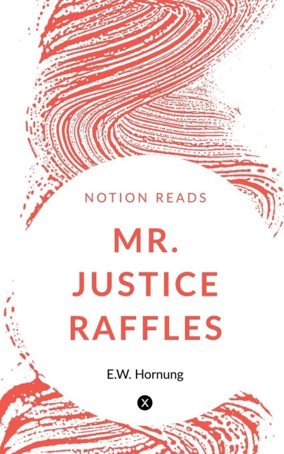 MR. JUSTICE RAFFLES - E. W. Hornung