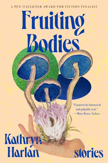 Fruiting Bodies - Kathryn Harlan