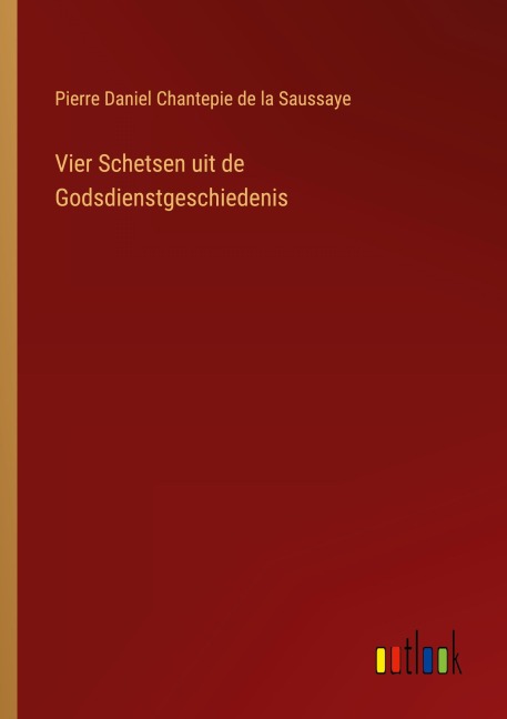 Vier Schetsen uit de Godsdienstgeschiedenis - Pierre Daniel Chantepie De La Saussaye