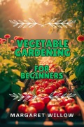 Cover-Bild zum Titel 'Vegetable Gardening For Beginners' von 'Margaret Willow'