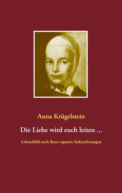 Die Liebe wird euch leiten ... - Anna Krügelstein