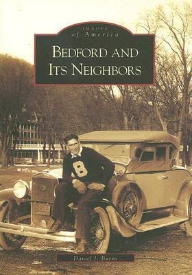 Bedford and Its Neighbors - Daniel J Burns
