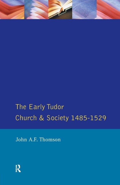 The Early Tudor Church and Society 1485-1529 - John A. F. Thomson