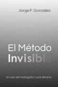 Cover-Bild zum Titel 'El Método Invisible' von 'Jorge F González'