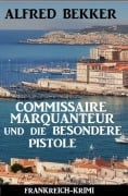 Cover-Bild zum Titel 'Commissaire Marquanteur und die besondere Pistole: Frankreich Krimi' von 'Alfred Bekker'