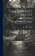 L'asie Centrale (Thibet Et Régions Limitrophes) - Jules Léon Rhins