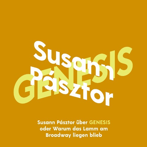 Susann Pásztor über Genesis oder Warum das Lamm am Broadway liegen blieb - Susann Pásztor