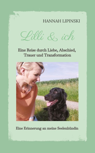 Lilli & ich - Eine Erinnerung an meine Seelenhündin - Hannah Lipinski