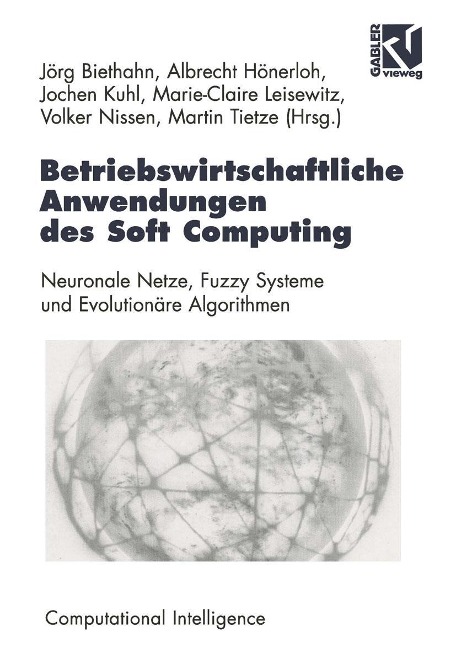 Betriebswirtschaftliche Anwendungen des Soft Computing - Jörg Biethahn, Albrecht Hönerloh, Jochen Kuhl, Marie-Claire Leisewitz, Volker Nissen