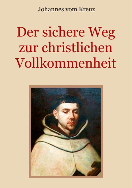 Der sichere Weg zur christlichen Vollkommenheit - Johannes Vom Kreuz