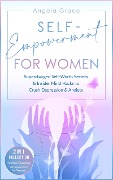 Self-Empowerment for Women: Supercharged Self-Worth Secrets & Insider Mind Hacks to Crush Depression & Anxiety - Spiritual Growth & Self-Awareness For Women 2 in 1 Collection (Divine Feminine Energy Awakening) - Angela Grace