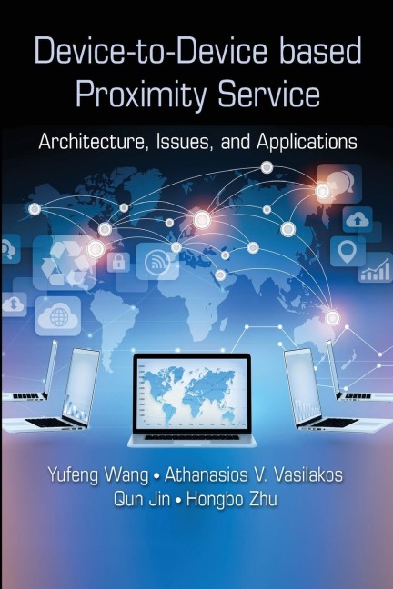 Device-to-Device based Proximity Service - Yufeng Wang, Qun Jin, Athanasios V. Vasilakos
