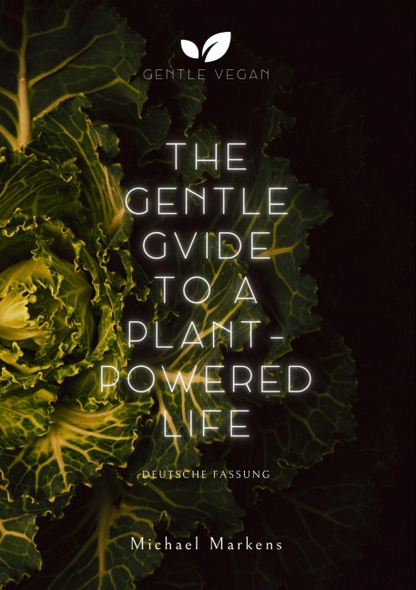 The Gentle Guide to a Plant-Powered Life - Michael Markens