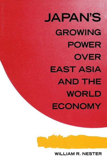 Japan's Growing Predominance Over East Asia and the World Economy - William R. Nester