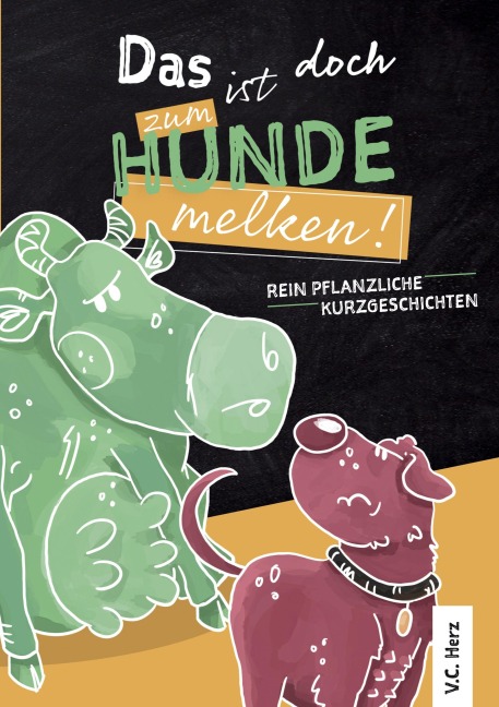 Das ist doch zum Hundemelken! - V. C. Herz