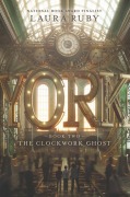 Cover-Bild zum Titel 'The Clockwork Ghost' von 'Laura Ruby'
