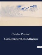 Cover-Bild zum Titel 'Gänsemütterchens Märchen' von 'Charles Perrault'