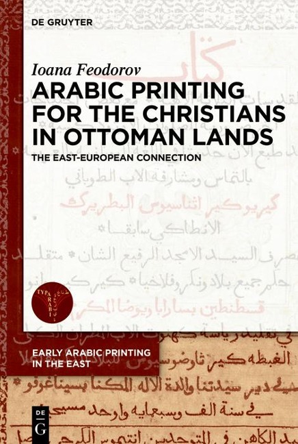 Arabic Printing for the Christians in Ottoman Lands - Ioana Feodorov