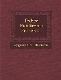 Dobro Publiczne: Fraszki... - Zygmunt Nied Wiecki