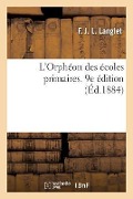 L'Orphéon Des Écoles Primaires, Choix de Morceaux de Chant À 2, 3 Et 4 Parties Sans Accompagnement - F J L Langlet