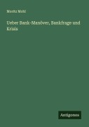 Cover-Bild zum Titel 'Ueber Bank-Manöver, Bankfrage und Krisis' von 'Moritz Mohl'