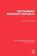 The Russian Workers' Republic - Henry Noel Brailsford