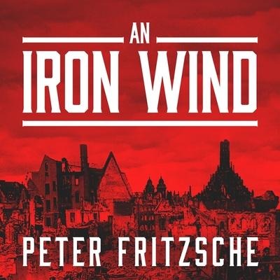 An Iron Wind Lib/E: Europe Under Hitler - Peter Fritzsche